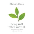 thumbnail image 1 of Living Well Being Well When We're Ill: Wholeness and Hope in Spite of Infirmity, (Paperback), 1 of 1