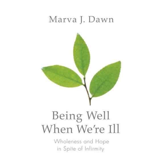 Living Well: Being Well When We're Ill: Wholeness and Hope in Spite of Infirmity (Paperback)