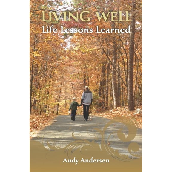Living Well Life Lessons Learned  Paperback  1475230184 9781475230185 Andy Andersen
