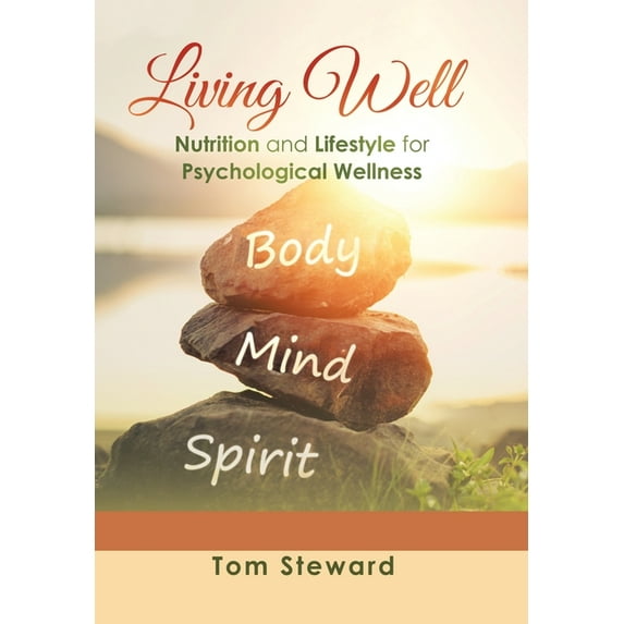 Living Well: Nutrition and Lifestyle for Psychological Wellness, (Hardcover)