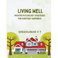 thumbnail image 1 of Living Well: Positive Psychology Strategies for Everyday Happiness, (Paperback), 1 of 1