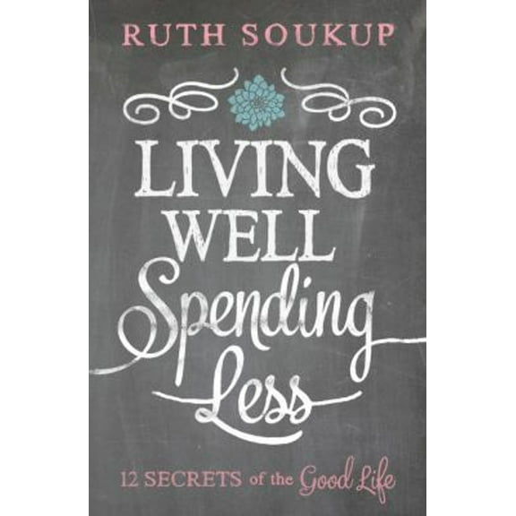 Pre-Owned Living Well, Spending Less: 12 Secrets of the Good Life (Paperback) 0310337674 9780310337676