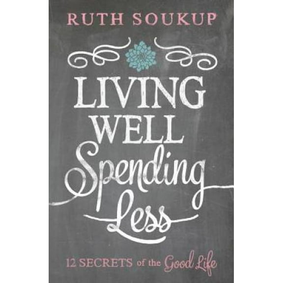 Pre-Owned Living Well, Spending Less: 12 Secrets of the Good Life (Paperback) 0310337674 9780310337676