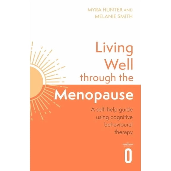 Living Well Through The Menopause : An evidence-based cognitive behavioural guide (Paperback)
