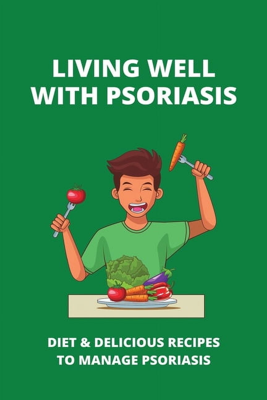 Living Well With Psoriasis: Diet & Delicious Recipes To Manage Psoriasis: Psoriasis Master Cleanse (Paperback)