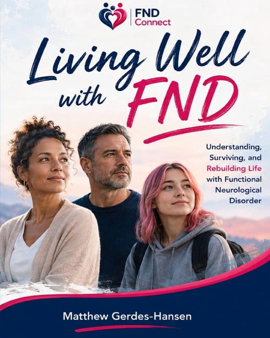 Living Well with FND: Understanding, Surviving, and Rebuilding Life with Functional Neurological Disorder, (Paperback)