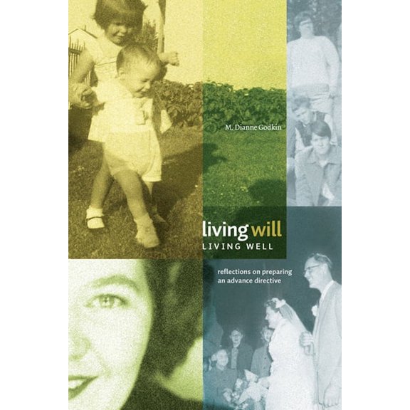 Living Will, Living Well : Reflections on Preparing an Advance Directive (Paperback)