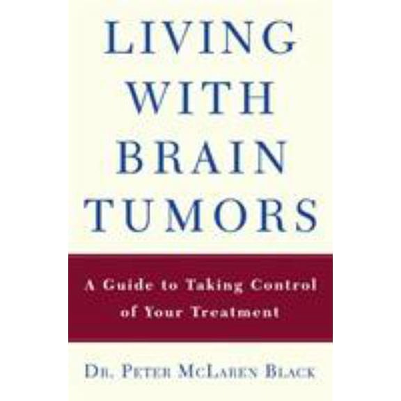 Pre-Owned Living with a Brain Tumor : Dr. Peter Black's Guide to Taking Control of Your Treatment (Edition 1) (Paperback)