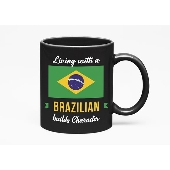 Living With A Brazilian Builds Character. Brazil Souvenir, Black 11oz Ceramic Mug