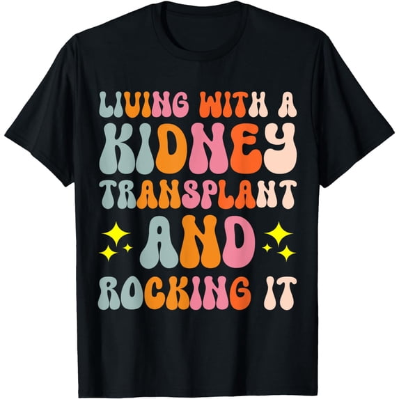 Living With A Kidney Transplant And Rocking It T-Shirt