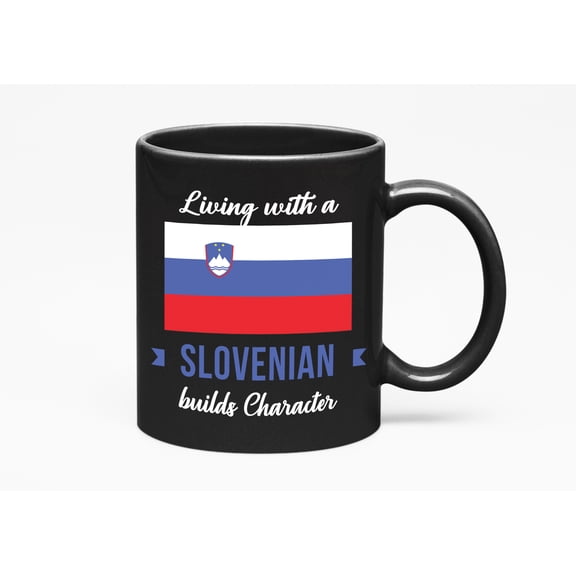 Living With A Slovenian Builds Character. Slovenia Souvenir, Black 11oz Ceramic Mug