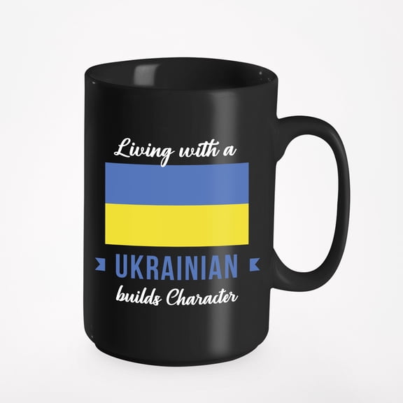 Living With A Ukrainian Builds Character. Ukraine, Black 15oz Ceramic Mug