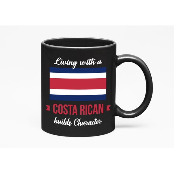 Living With Costa Rican Builds Character. Costa Rica Souvenir, Black 11oz Ceramic Mug