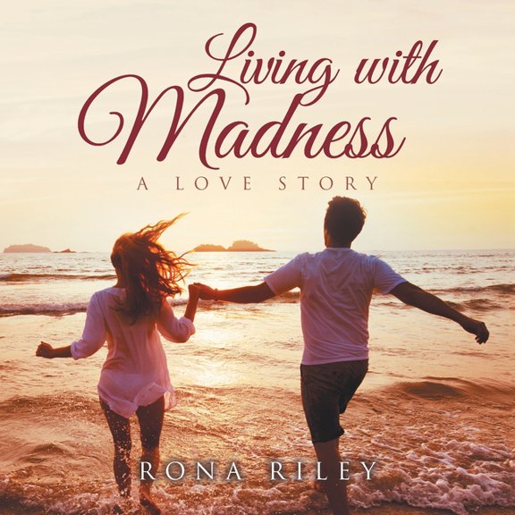 Living With Madness : A Love Story