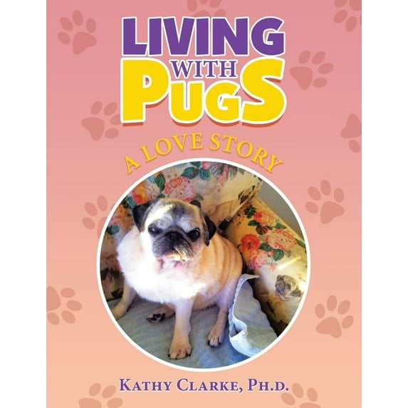 Living With Pugs : A Love Story