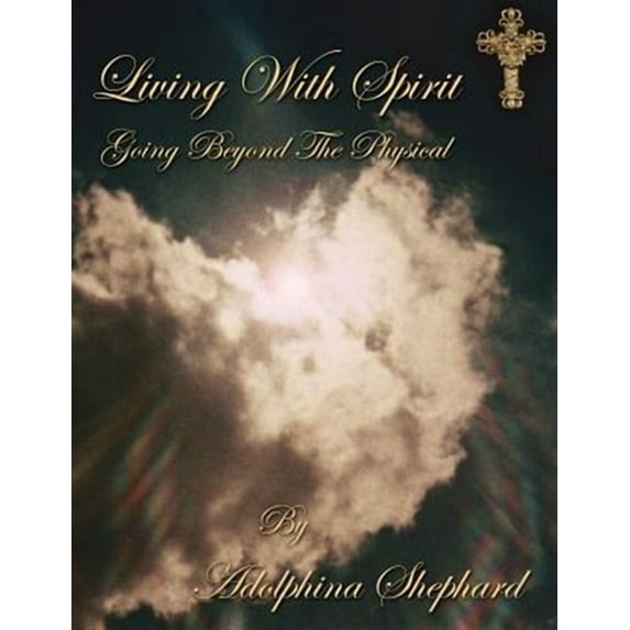 Living With Spirit: Going Beyond The Physical (Paperback)