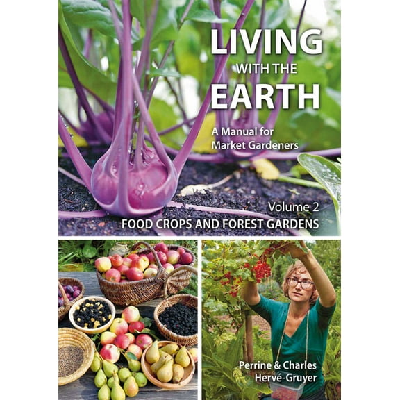 Living with the Earth, Volume 2: Food Crops and Forest Gardens, (Paperback)