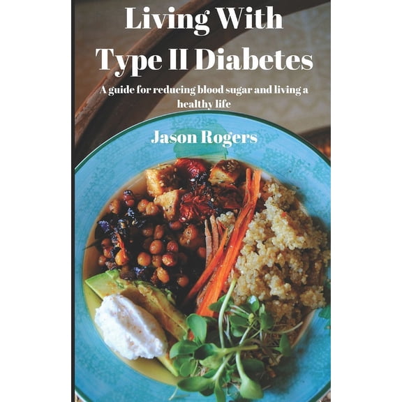 Living With Type 2 Diabetes: A guide for lowering blood sugar and living a healthy life (Paperback)