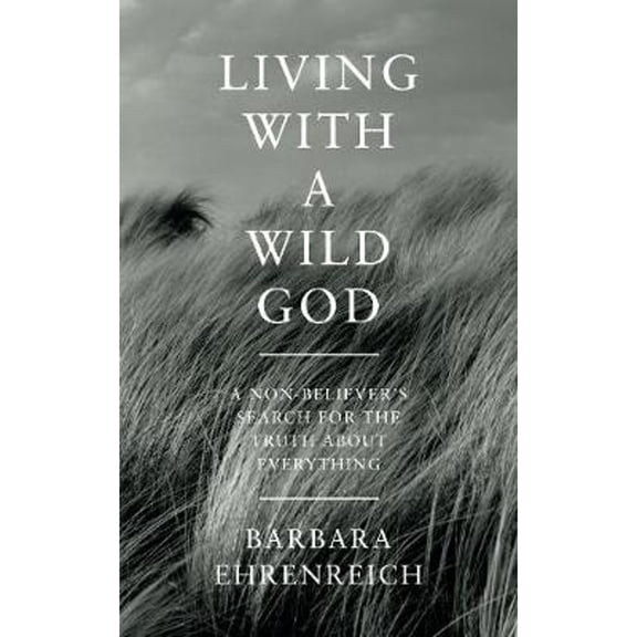 Pre-Owned Living with a Wild God: A Non-Believer's Search for the Truth About Everything (Paperback) 1783780134 9781783780136