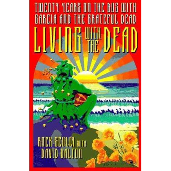 Pre-Owned Living With the Dead: Twenty Years on the Bus With Garcia and the Grateful Dead (Hardcover) 0316777129 9780316777124