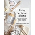 thumbnail image 1 of Living Without Plastic: More Than 100 Easy Swaps for Home, Travel, Dining, Holidays, and Beyond, (Hardcover), 1 of 1