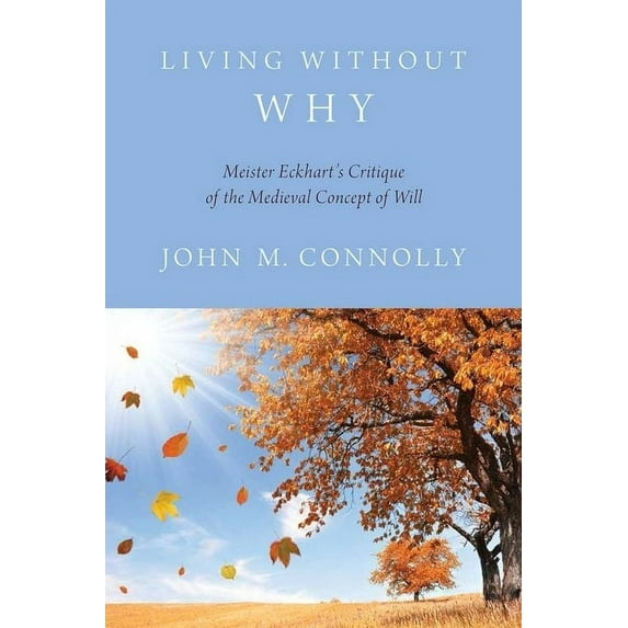 Living Without Why: Meister Eckhart's Critique of the Medieval Concept of Will, (Hardcover)