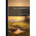 thumbnail image 1 of The Living World : Containing Descriptions Of The Several Races Of Men, And All Species Of Animals, Birds, Fishes, Insects, Etc., Etc. With Numerous Anecdotes, Illustrative Of Their Instincts, Reasoning Powers And Domestic Habits; Volume 1 (Paperback), 1 of 1