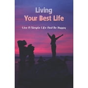 Living Your Best Life Live A Simple Life And Be Happy How To Live A Happy Life Alone Paperback