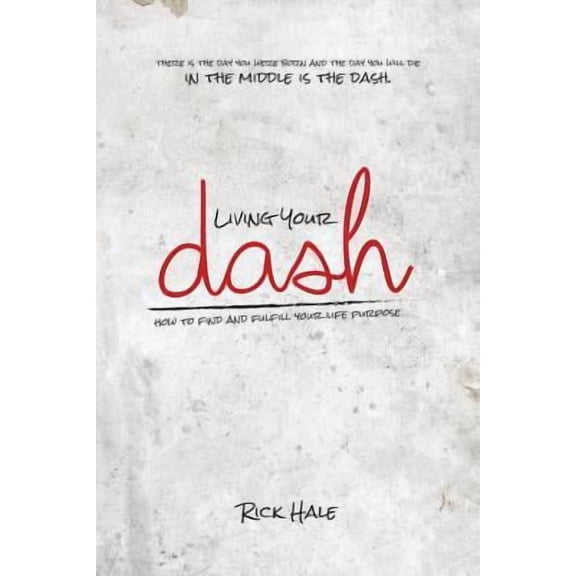 Living Your Dash: How to Find and Fulfill Your Life Purpose Paperback