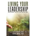 thumbnail image 1 of Living Your Leadership: Grow Intentionally, Thrive with Integrity, and Serve Humbly (Paperback), 1 of 1