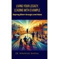 thumbnail image 1 of Living Your Legacy, Leading with Example: Inspiring Others through Lived Values, (Hardcover), 1 of 1