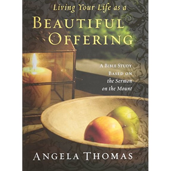 Pre-Owned Living Your Life As a Beautiful Offering: A Bible Study Based On the Sermon on the Mount by Angela Thomas (Paperback)