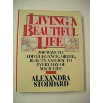 Pre-Owned Living a Beautiful Life: Five Hundred Ways to Add Elegance, Order, Beauty, and Joy to Every Day of Your Life (Hardcover) 0394555392 9780394555393