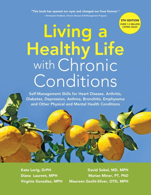 Living a Healthy Life with Chronic Conditions: Self-Management Skills for Heart Disease, Arthritis, Diabetes, Depression, (Paperback)