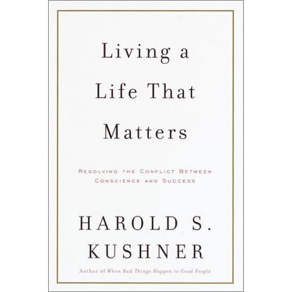 Living a Life That Matters : Resolving the Conflict Between Conscience and Success (Hardcover)