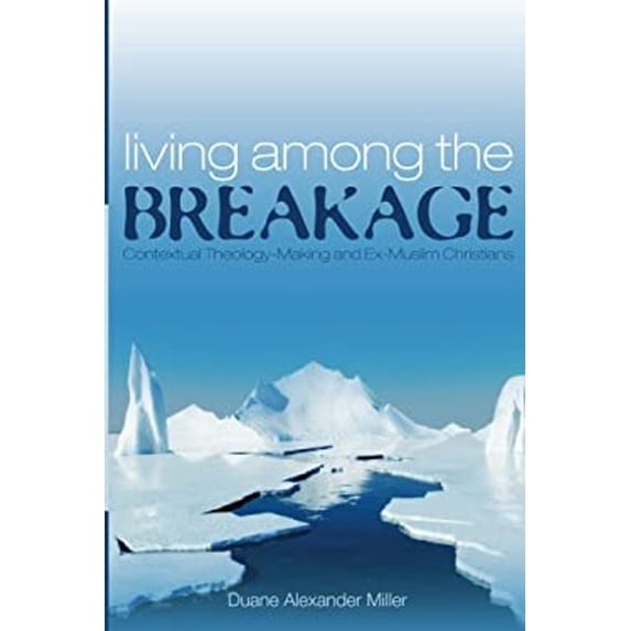 Pre-Owned Living Among the Breakage: Contextual Theology-Making and Ex-Muslim Christians (Paperback) 1498284167 9781498284165