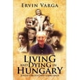 thumbnail image 1 of Living and Dying in Hungary : Jewish Psychiatrist Looks Back (Paperback), 1 of 1