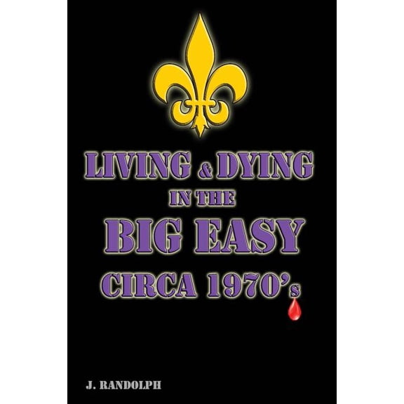 Living and Dying in the big Easy Circa 1970's, (Paperback)