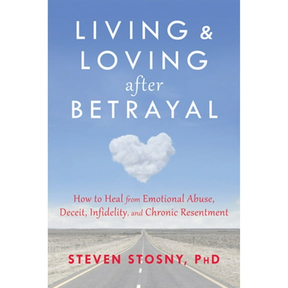 Pre-Owned Living and Loving After Betrayal: How to Heal from Emotional Abuse, Deceit, Infidelity, and Chronic Resentment (Paperback) 1608827526 9781608827527