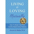 thumbnail image 1 of Living and Loving Mutually : How To Break Free From Hurtful Relationship Patterns (Paperback), 1 of 1