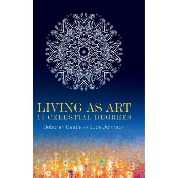 Living as Art: 16 Celestial Degrees, (Hardcover)