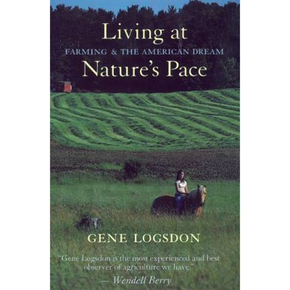 Living at Nature's Pace: Farming and the American Dream (Paperback) by Gene Logsdon, Wendell Berry
