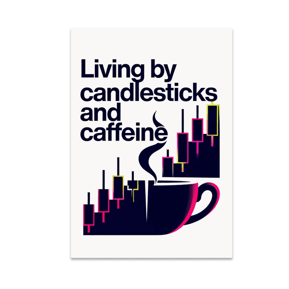 Living by Candlesticks and Caffeine - Finance Enthusiast - 13x19 Poster Print