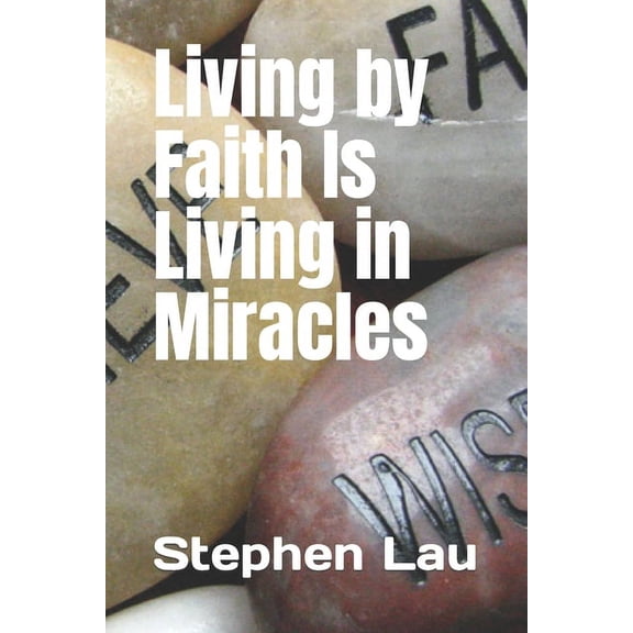 Living by Faith Is Living in Miracles (Paperback)