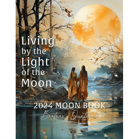 Living by the Light of the Moon: 2024 Moon Book, (Paperback)