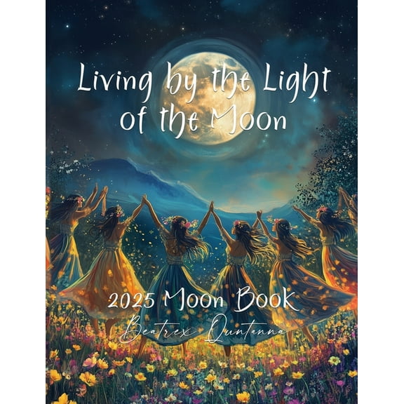 Living by the Light of the Moon: 2025 Moon Book, (Paperback)