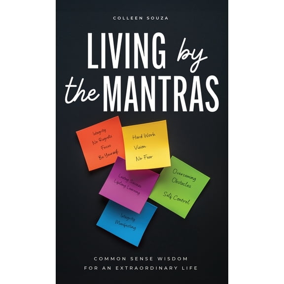 Living by the Mantras: Common Sense Wisdom for an Extraordinary Life, (Hardcover)