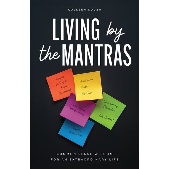 Living by the Mantras: Common Sense Wisdom for an Extraordinary Life, (Paperback)