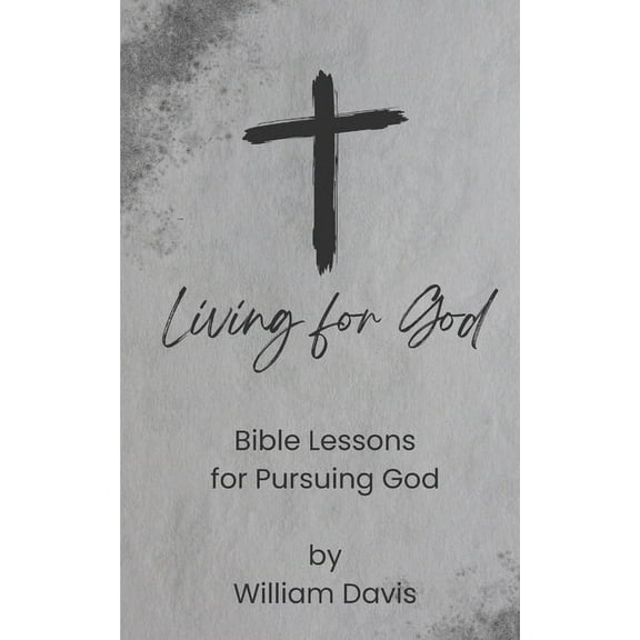 Living for God: Bible Lessons for Pursuing God, (Paperback)