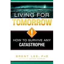 Living for Tomorrow: How to Survive Any Catastrophe (Paperback)